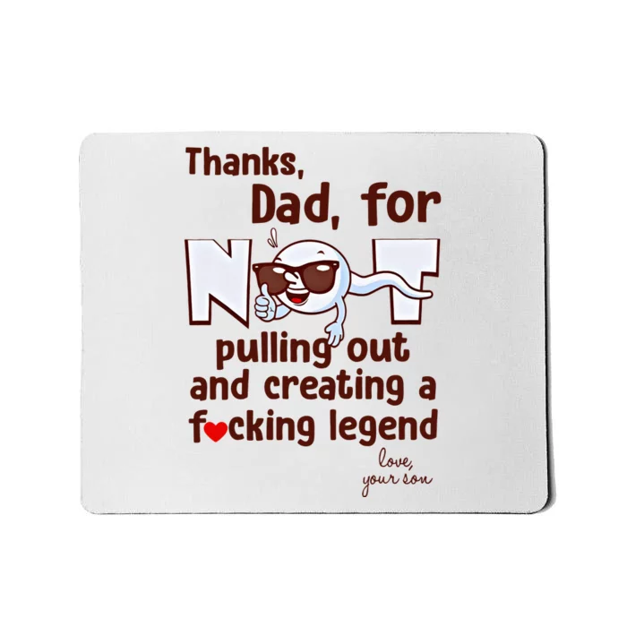 Thanks Dad For Not Pulling Out And Creating A Fucking Legend Funny Sperm Mousepad