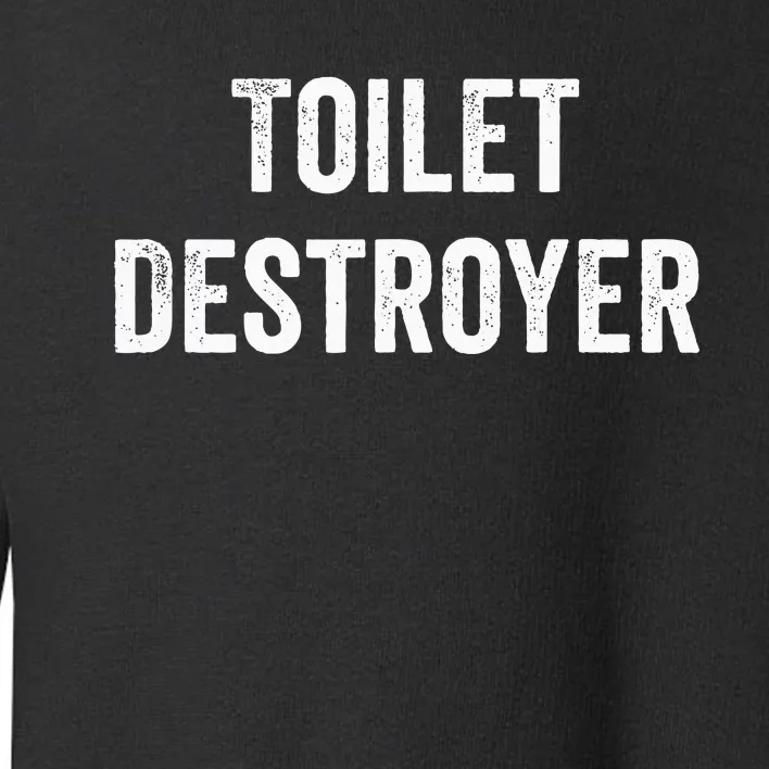 Toilet Destroyer Funny Gag Gift Toddler Sweatshirt