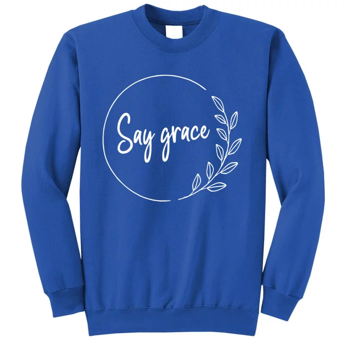 Thanksgiving Day Family Meal Say Grace Blessing Leafy Floral Gift Sweatshirt