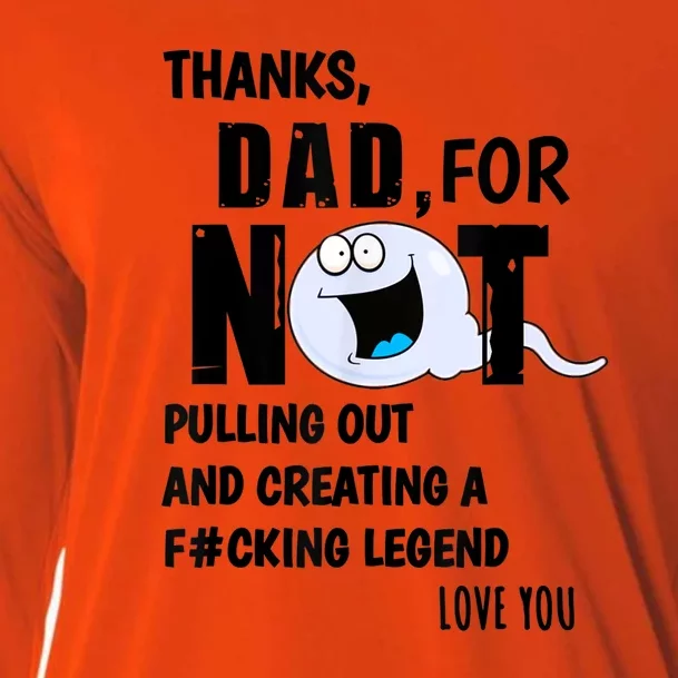 Thanks Dad For Not Pulling Out And Creating A Legend Father Cooling Performance Long Sleeve Crew