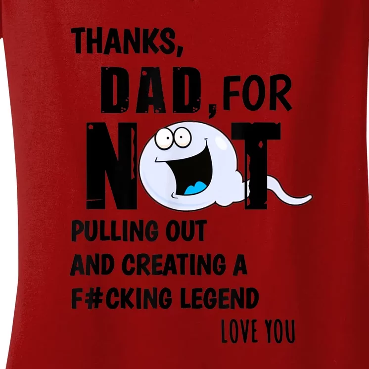 Thanks Dad For Not Pulling Out And Creating A Legend Father Women's V-Neck T-Shirt