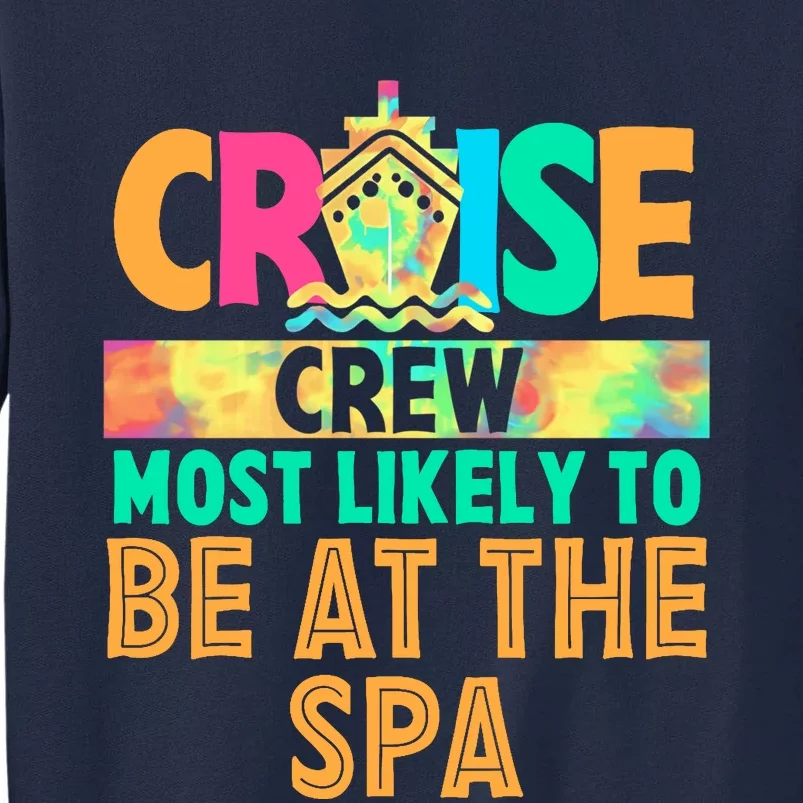 Tie Dye Funny Cruise Crew Most Likely To Be At The Spa Tall Sweatshirt