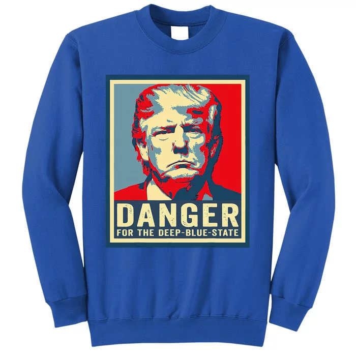 Trump Danger For The Deepbluestate Tall Sweatshirt