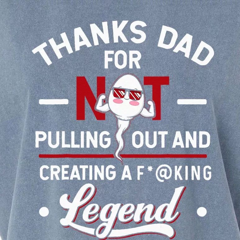 Thanks Dad For Not Pulling Out And Creating A Legend Father Garment-Dyed Women's Muscle Tee