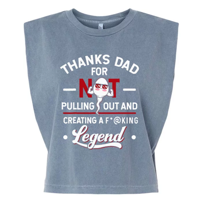 Thanks Dad For Not Pulling Out And Creating A Legend Father Garment-Dyed Women's Muscle Tee