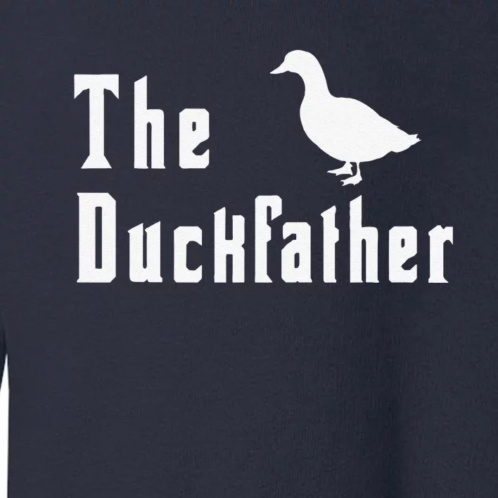 The Duckfather Funny Duck Father Dad Humor Fathers Day Toddler Sweatshirt