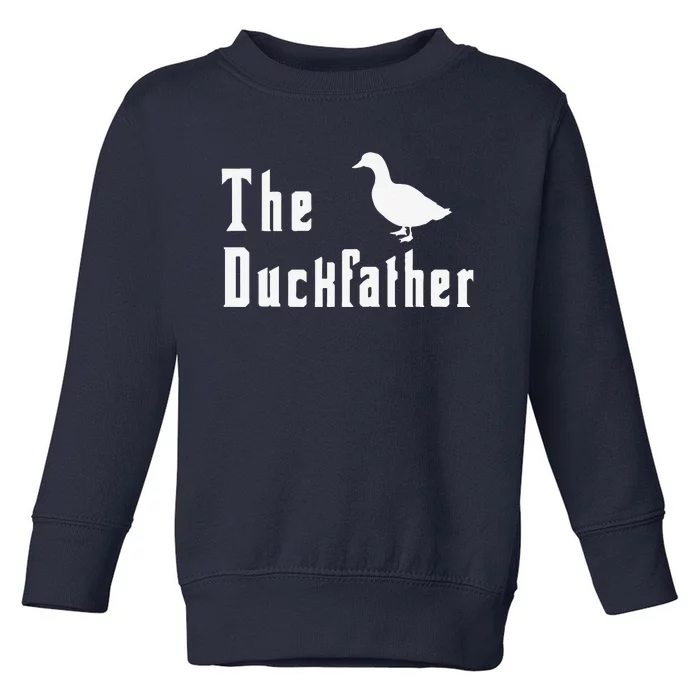 The Duckfather Funny Duck Father Dad Humor Fathers Day Toddler Sweatshirt