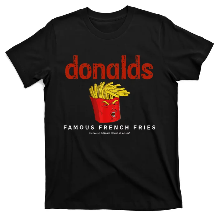 Trump Donalds Famous French Fries Because Kamala Is Liar T-Shirt