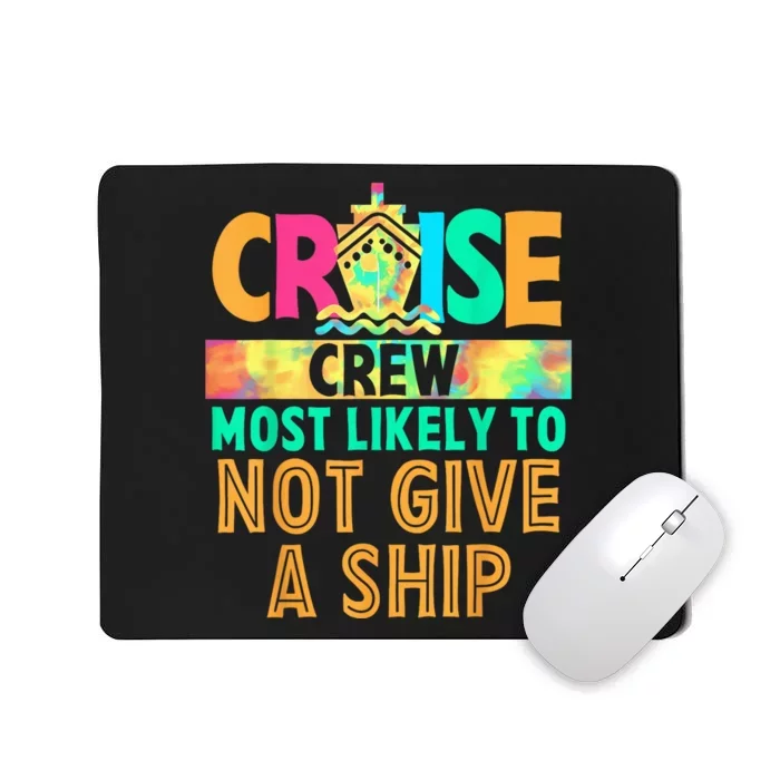 Tie Dye Funny Cruise Crew Most Likely To Not Give A Ship Mousepad