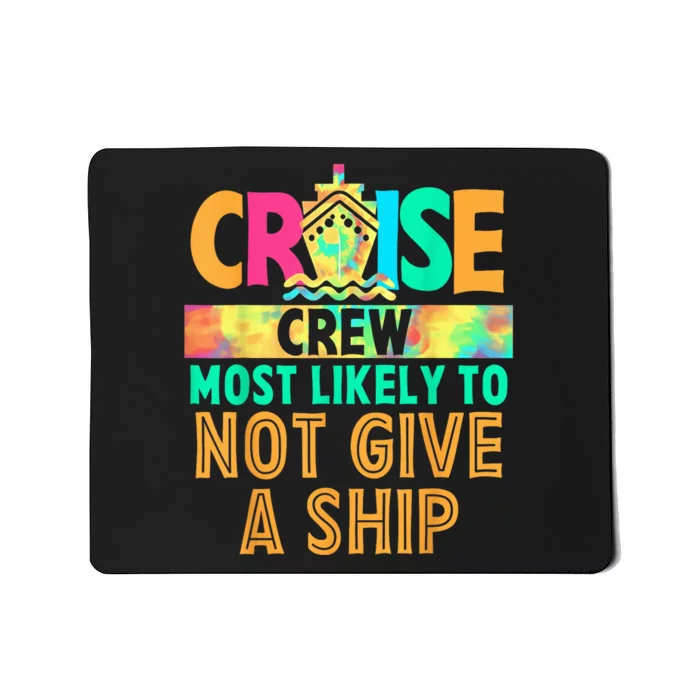 Tie Dye Funny Cruise Crew Most Likely To Not Give A Ship Mousepad