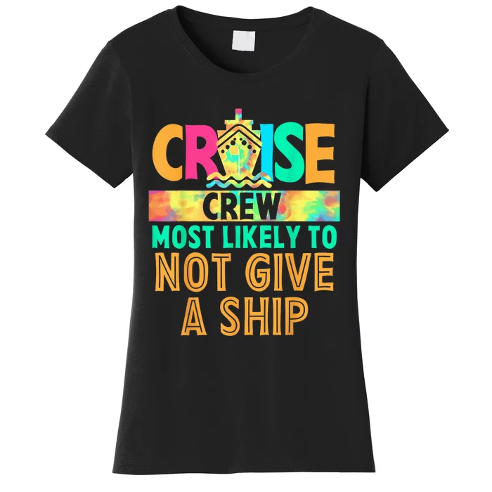 Tie Dye Funny Cruise Crew Most Likely To Not Give A Ship Women's T-Shirt