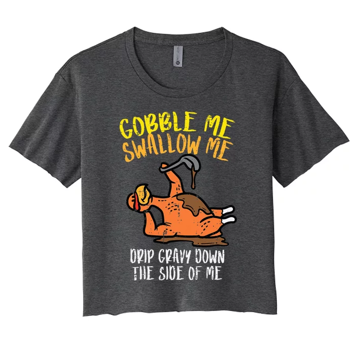 Turkey Day Gobble Swallow Me Fun Thanksgiving Women's Crop Top Tee