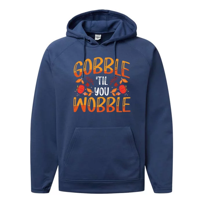 Thanksgiving Dinner Gobble Till You Wobble Gift Performance Fleece Hoodie