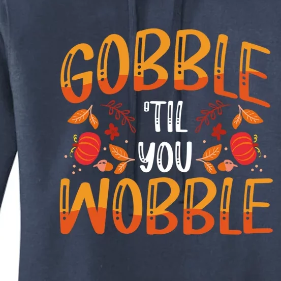 Thanksgiving Dinner Gobble Till You Wobble Gift Women's Pullover Hoodie