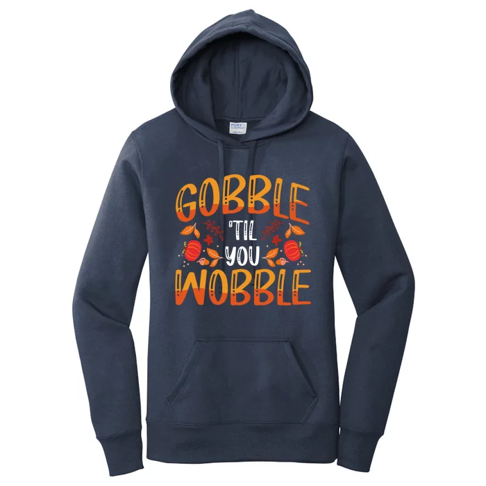 Thanksgiving Dinner Gobble Till You Wobble Gift Women's Pullover Hoodie