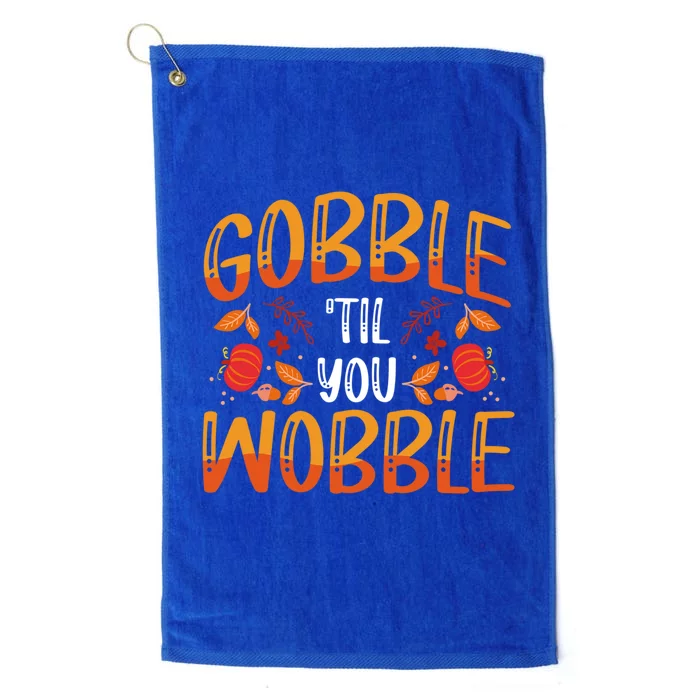 Thanksgiving Dinner Gobble Till You Wobble Gift Platinum Collection Golf Towel