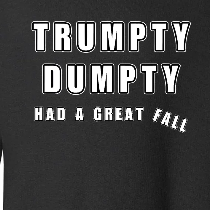 Trumpty Dumpty Had A Great Fall Funny Humor Anti Trump Joke Toddler Sweatshirt