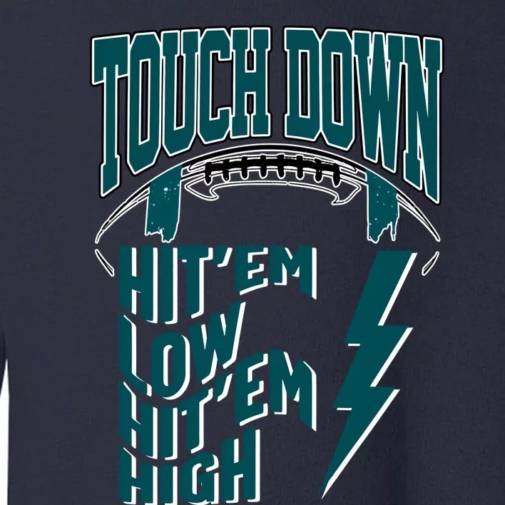 Touch Down Hit'em Low Hit'em High Philadelphia Football Eagle Football Toddler Sweatshirt