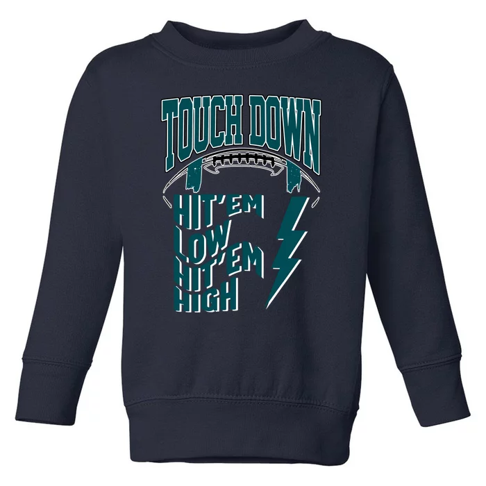 Touch Down Hit'em Low Hit'em High Philadelphia Football Eagle Football Toddler Sweatshirt