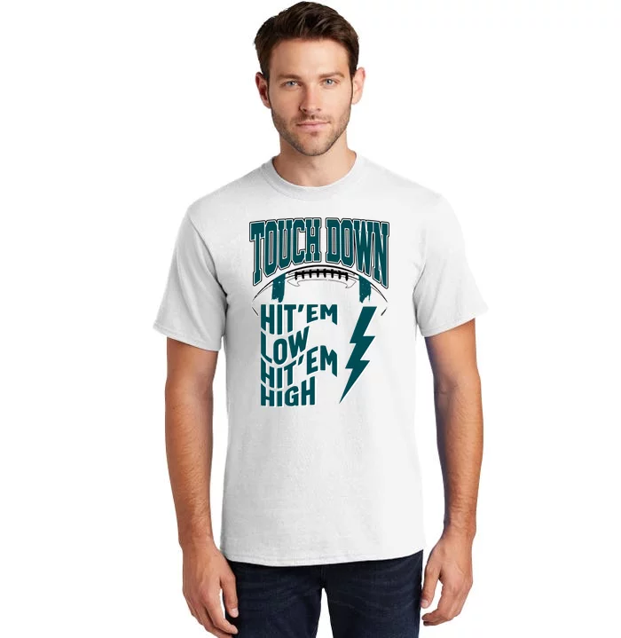 Touch Down Hit'em Low Hit'em High Philadelphia Football Eagle Football Tall T-Shirt