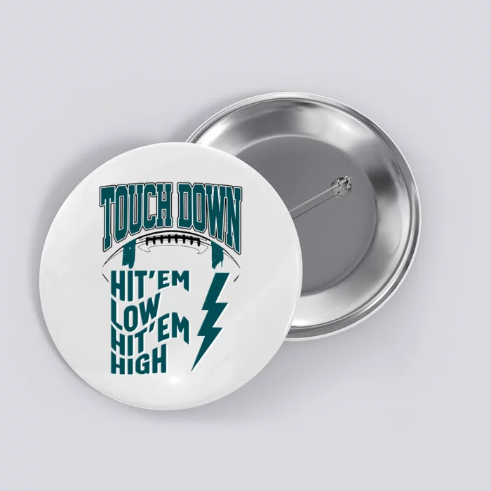 Touch Down Hit'em Low Hit'em High Philadelphia Football Eagle Football Button