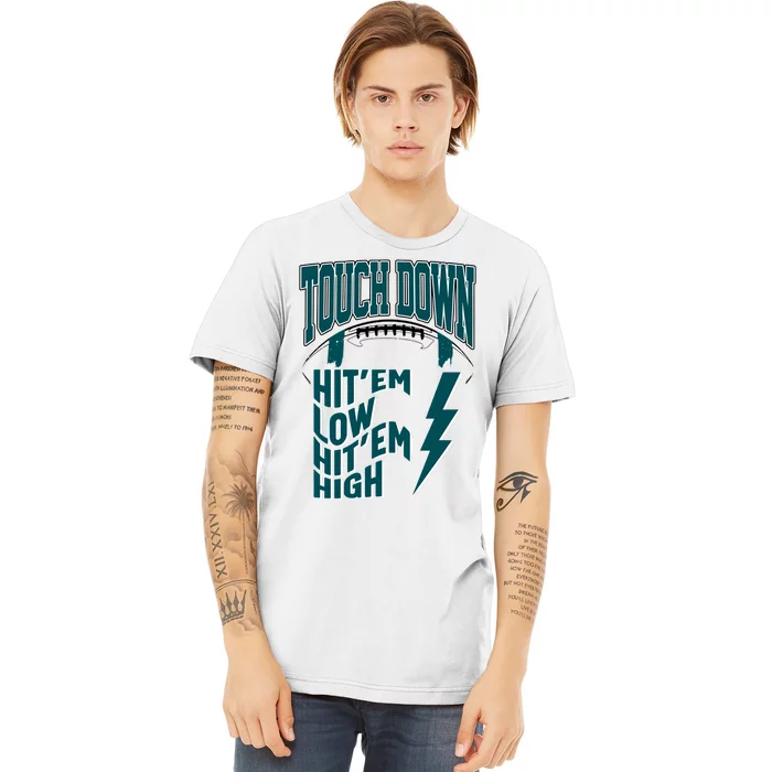 Touch Down Hit'em Low Hit'em High Philadelphia Football Eagle Football Premium T-Shirt