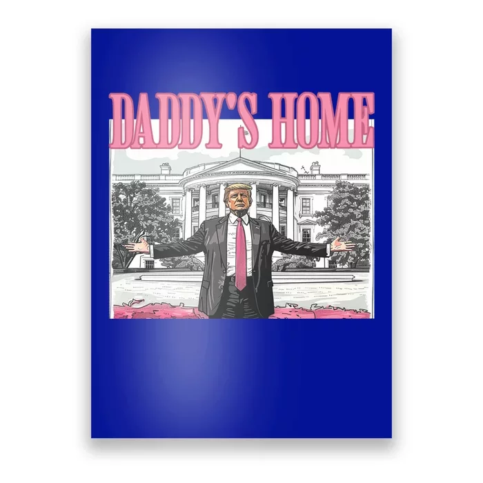 Trump Daddys Home White House 2024 Meaningful Gift Poster