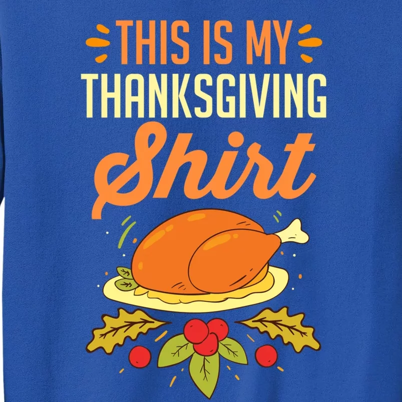 Turkey Day Holiday This Is My Thanksgiving Gift Tall Sweatshirt