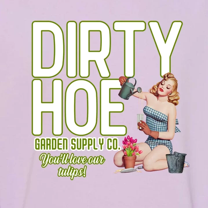 The Dirty Hoe Garden Supply YouLl Love Our Tulips Beauty Girl Garment-Dyed Sweatshirt