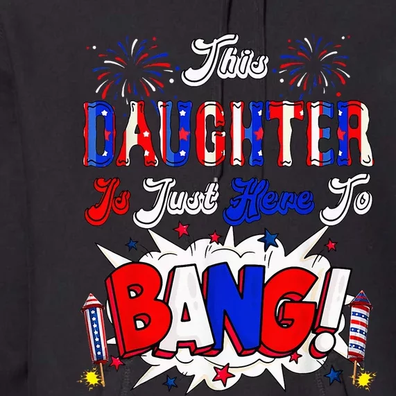 This Daughter Is Just Here To Bang 4 Th Of July Premium Hoodie