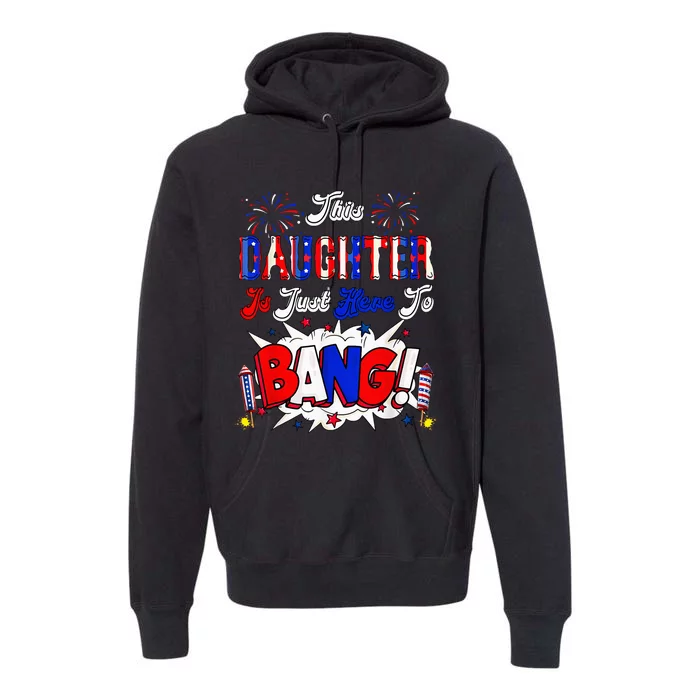 This Daughter Is Just Here To Bang 4 Th Of July Premium Hoodie