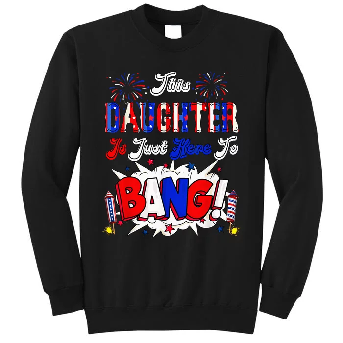 This Daughter Is Just Here To Bang 4 Th Of July Tall Sweatshirt