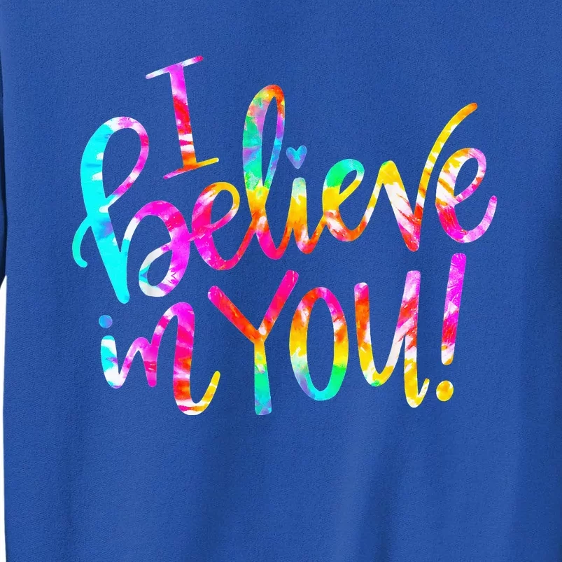 Tie Dye I Believe In You Teacher Testing Day Tall Sweatshirt