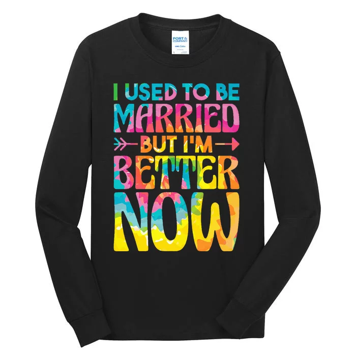 tie dye I Used To Be Married But Im Better Now Tall Long Sleeve T-Shirt