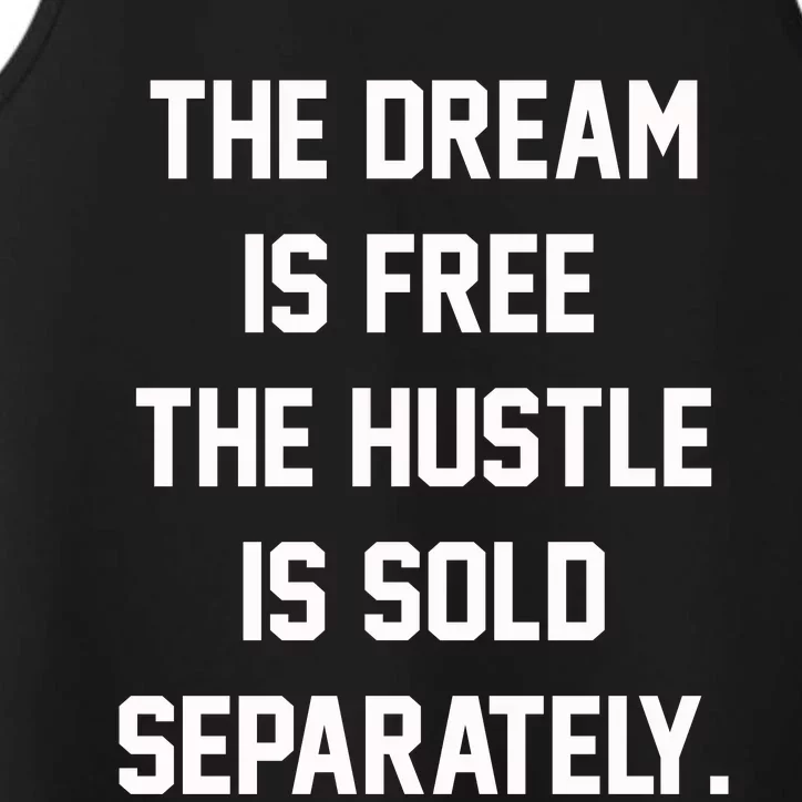 The Dream Is Free The Hustle Is Sold Separately Performance Tank