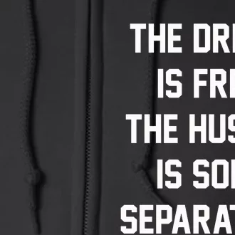 The Dream Is Free The Hustle Is Sold Separately Full Zip Hoodie