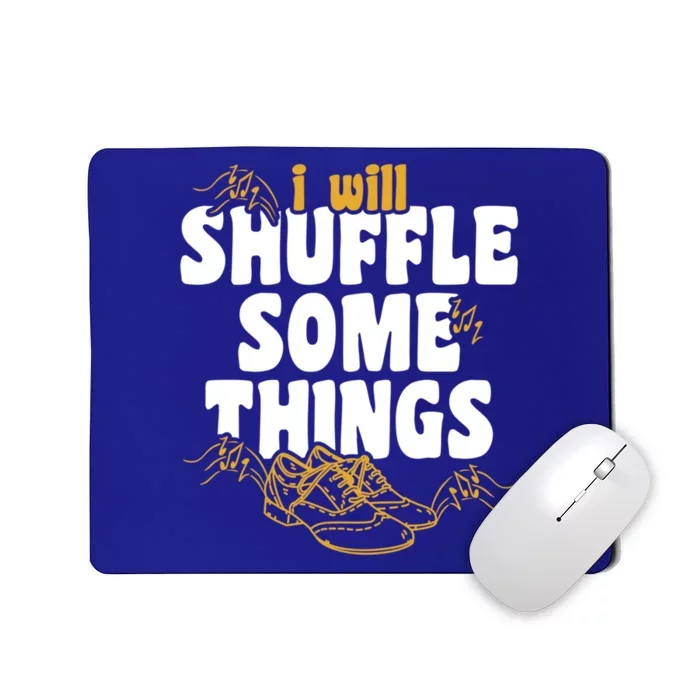 Tap Dancer I’ll Shuffle Some Things National Tap Dance Day Cute Gift Mousepad