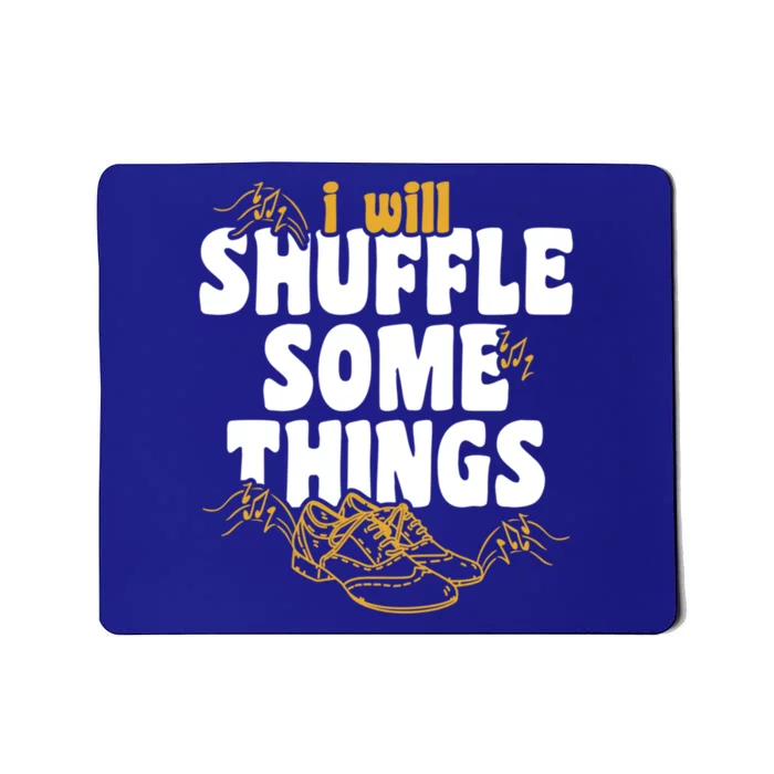 Tap Dancer I’ll Shuffle Some Things National Tap Dance Day Cute Gift Mousepad