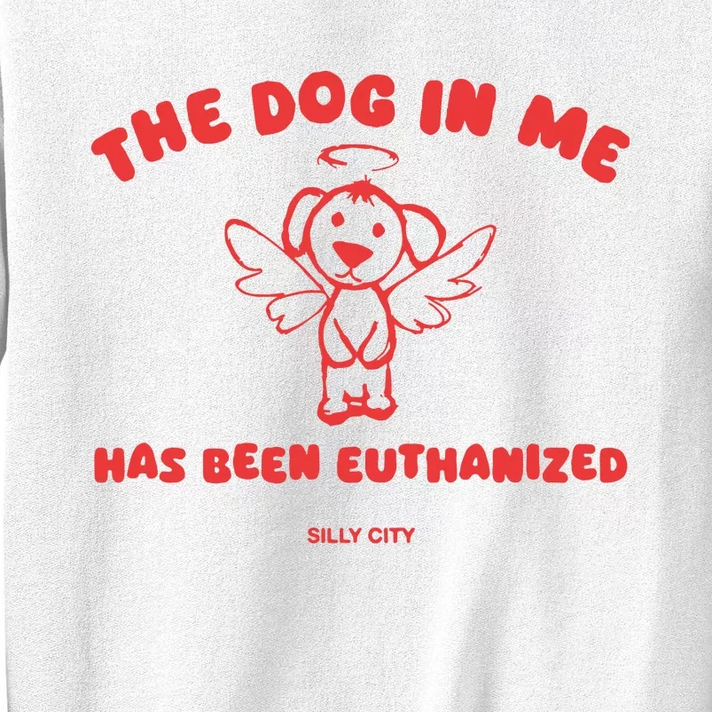 The Dog In Me Has Been Euthanized Sweatshirt