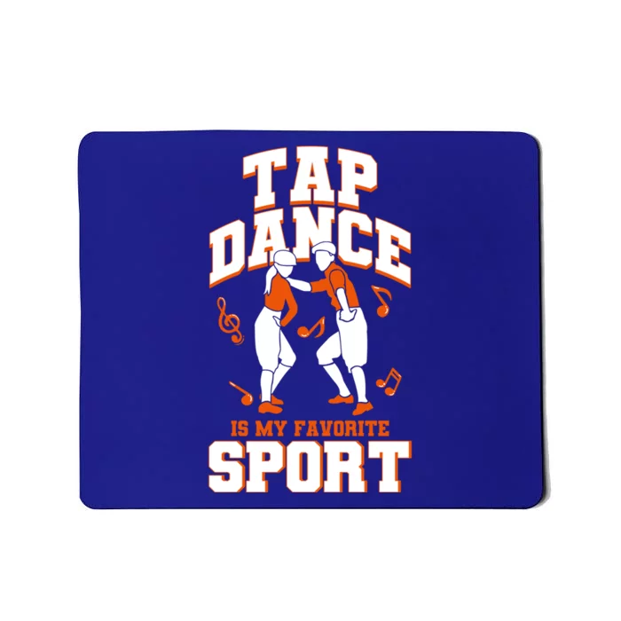 Tap Dance Is My Favorite Sport Tap Dance Cute Gift Mousepad