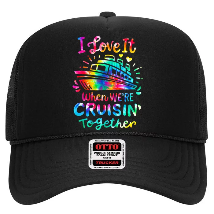 Tie Dye I Love It When We're Cruising Together Cruise Trip High Crown Mesh Trucker Hat