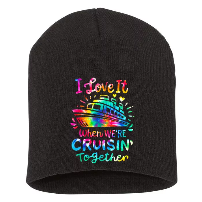 Tie Dye I Love It When We're Cruising Together Cruise Trip Short Acrylic Beanie