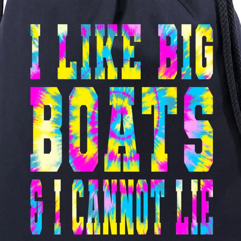 Tie Dye I Like Big Boats And I Cannot Lie Boating Lover Cute Gift Drawstring Bag