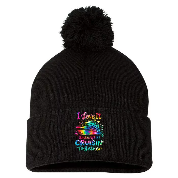 Tie Dye I Love It When We're Cruising Together Cruise Trip Pom Pom 12in Knit Beanie