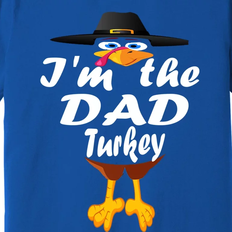 Thanksgiving Dad Im The Dad Turkey Thanksgiving Family Gift Premium T-Shirt