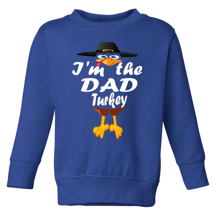 Thanksgiving Dad Im The Dad Turkey Thanksgiving Family Gift Toddler Sweatshirt