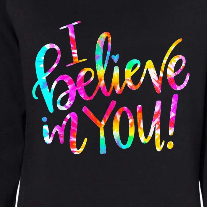 Tie Dye I Believe In You Teacher Testing Day Gift Womens California Wash Sweatshirt