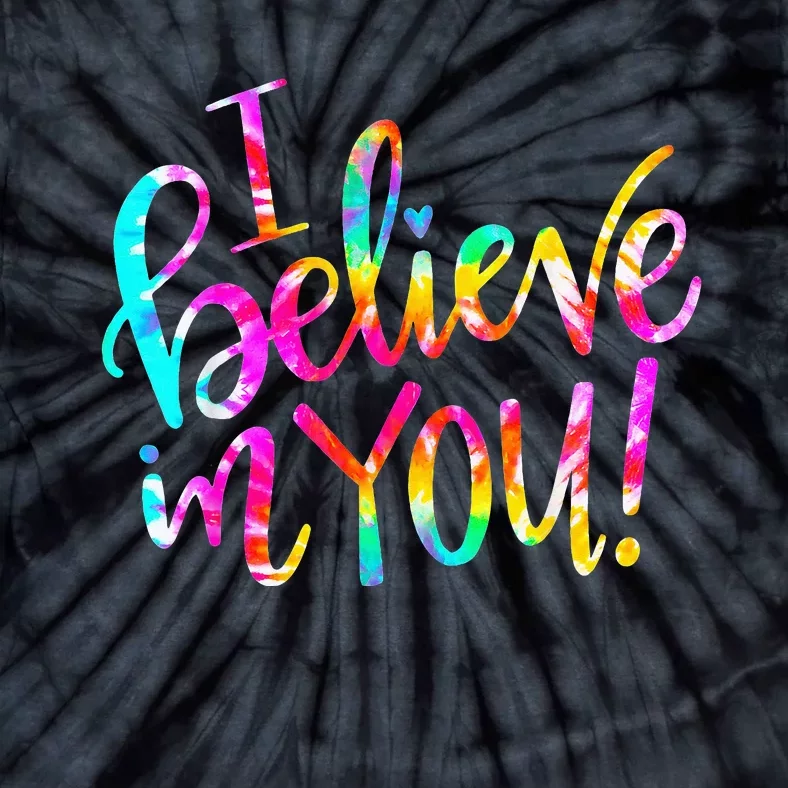 Tie Dye I Believe In You Teacher Testing Day Gift Tie-Dye T-Shirt