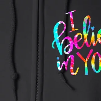 Tie Dye I Believe In You Teacher Testing Day Gift Full Zip Hoodie