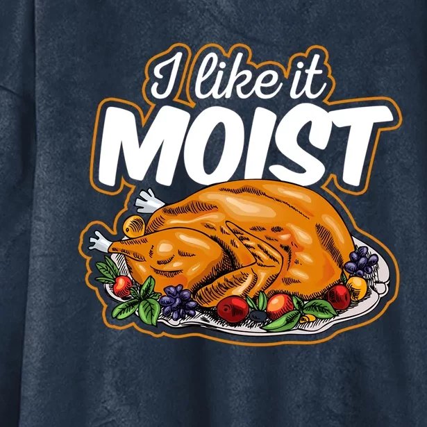 Thanksgiving Day I Like It Moist Turkey Day Family Dinner Gift Hooded Wearable Blanket